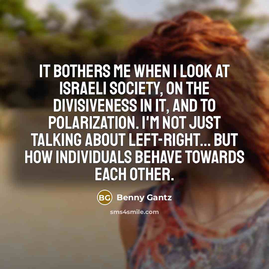 “It bothers me when I look at Israeli society, on…” quote by Benny Gantz