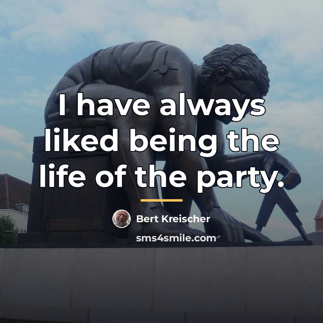 “I have always liked being the life of the party.…” quote by Bert Kreischer