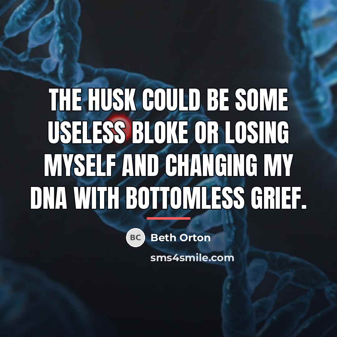 “The husk could be some useless bloke or losing myself…” quote by Beth Orton
