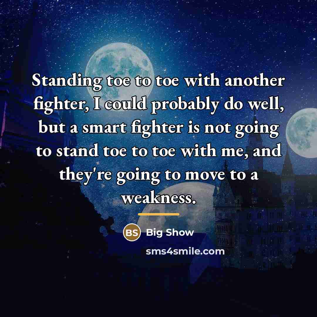 “Standing toe to toe with another fighter, I could probably…” quote by Big Show
