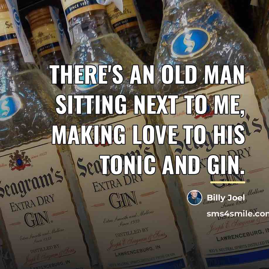 “There's an old man sitting next to me, making love…” quote by Billy Joel
