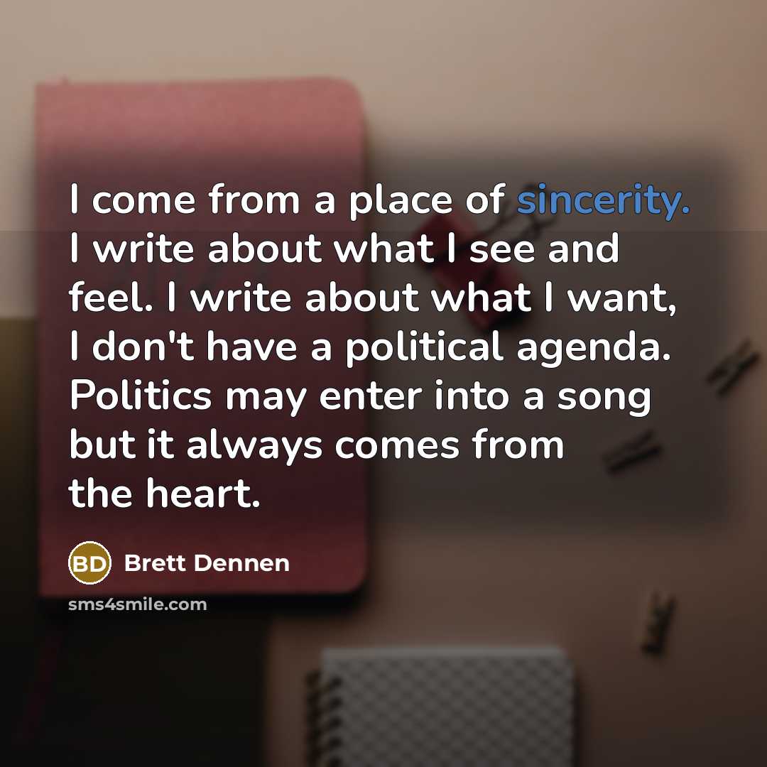 “I come from a place of sincerity. I write about…” quote by Brett Dennen