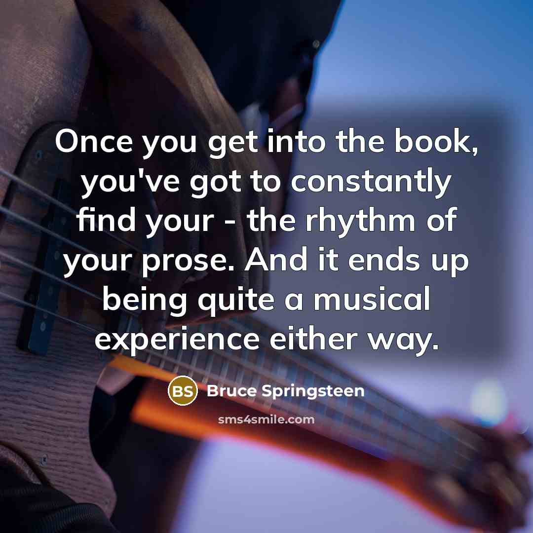 “Once you get into the book, you've got to constantly…” quote by Bruce Springsteen