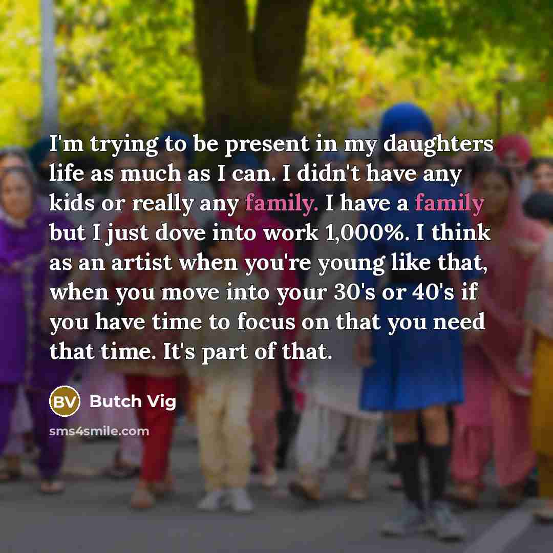 “I'm trying to be present in my daughters life as…” quote by Butch Vig