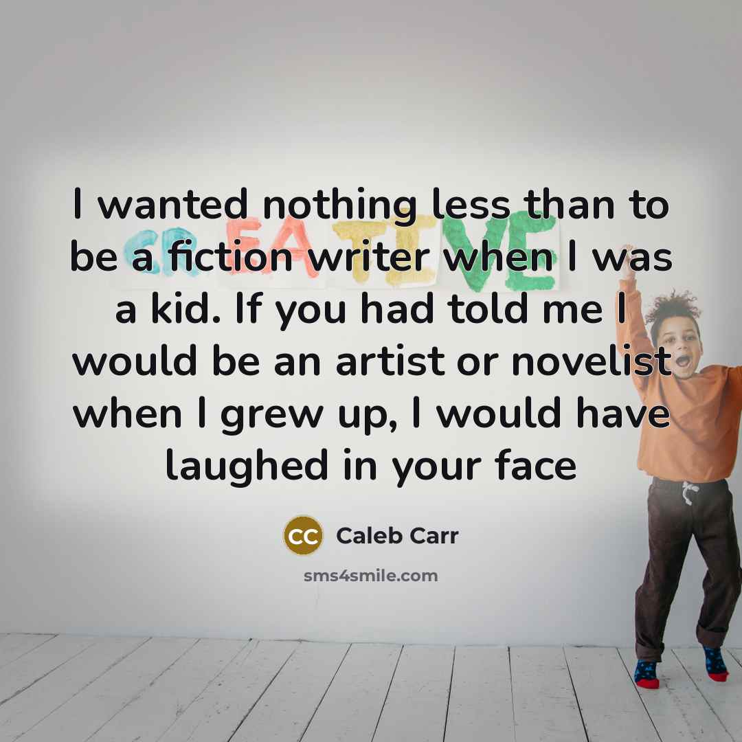 “I wanted nothing less than to be a fiction writer…” quote by Caleb Carr