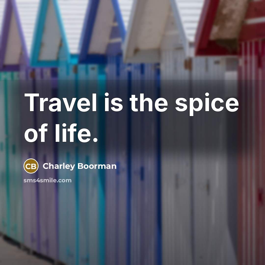 “Travel is the spice of life.…” quote by Charley Boorman