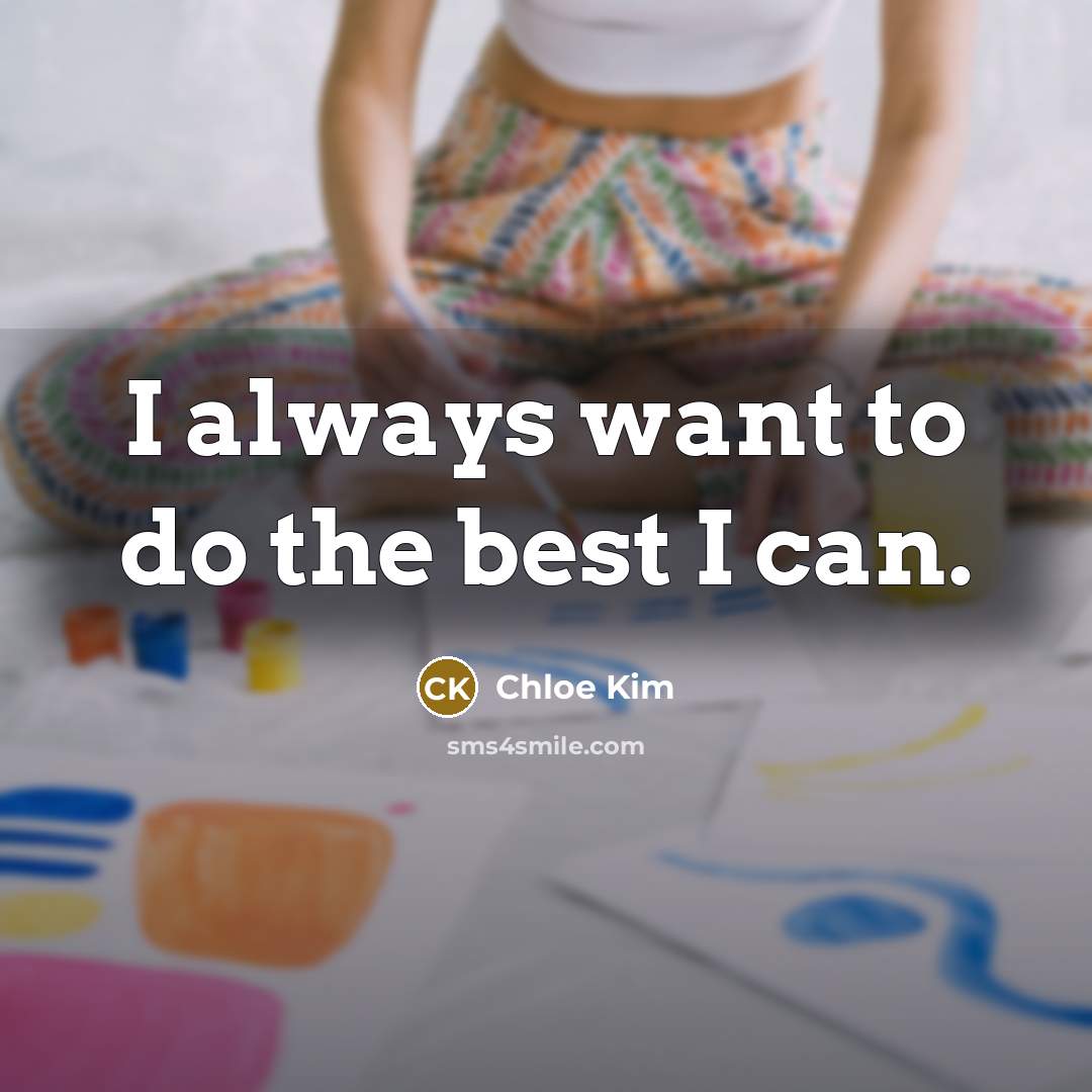 “I always want to do the best I can.…” quote by Chloe Kim
