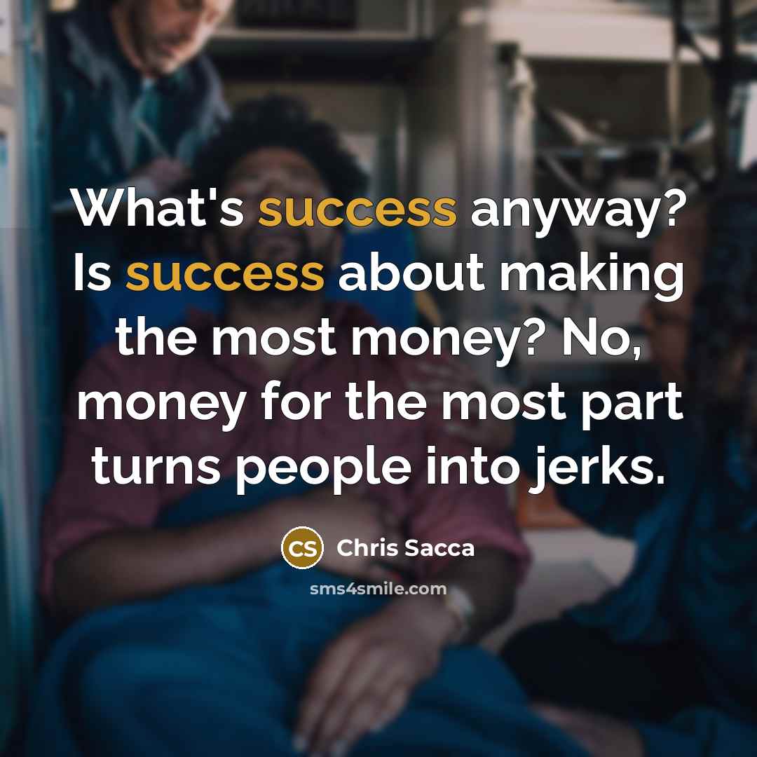 “What's success anyway? Is success about making the most money?…” quote by Chris Sacca