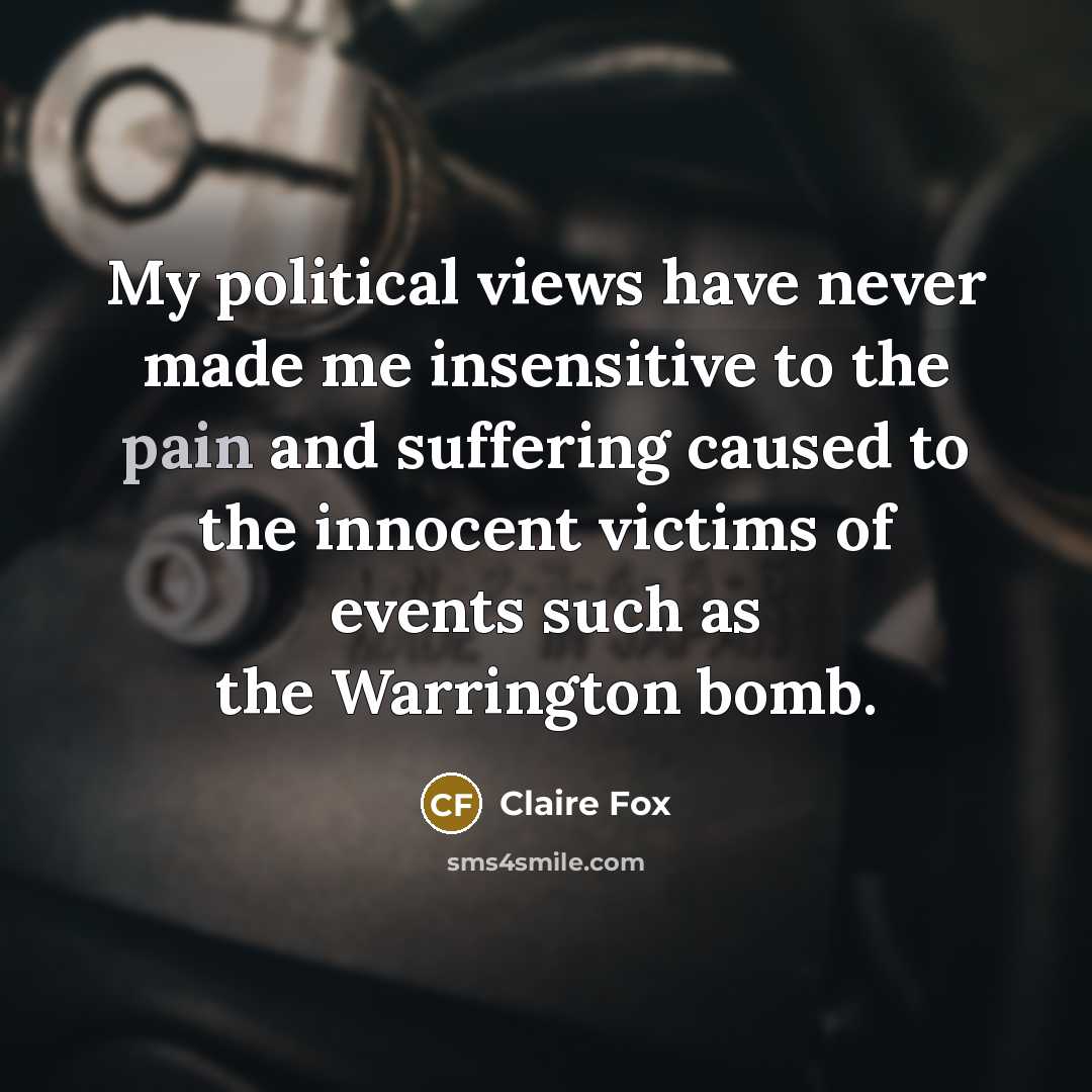 “My political views have never made me insensitive to the…” quote by Claire Fox