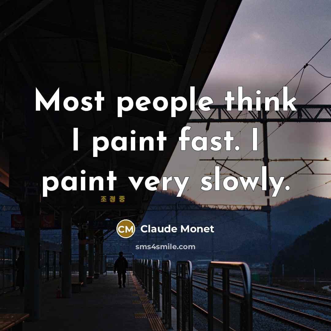 “Most people think I paint fast. I paint very slowly.…” quote by Claude Monet