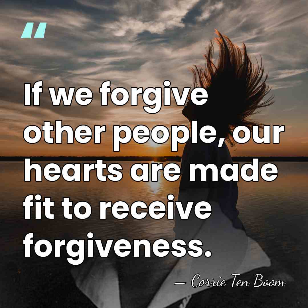 If we forgive other people, our hearts are made fit to receive&hellip; - Corrie Ten Boom