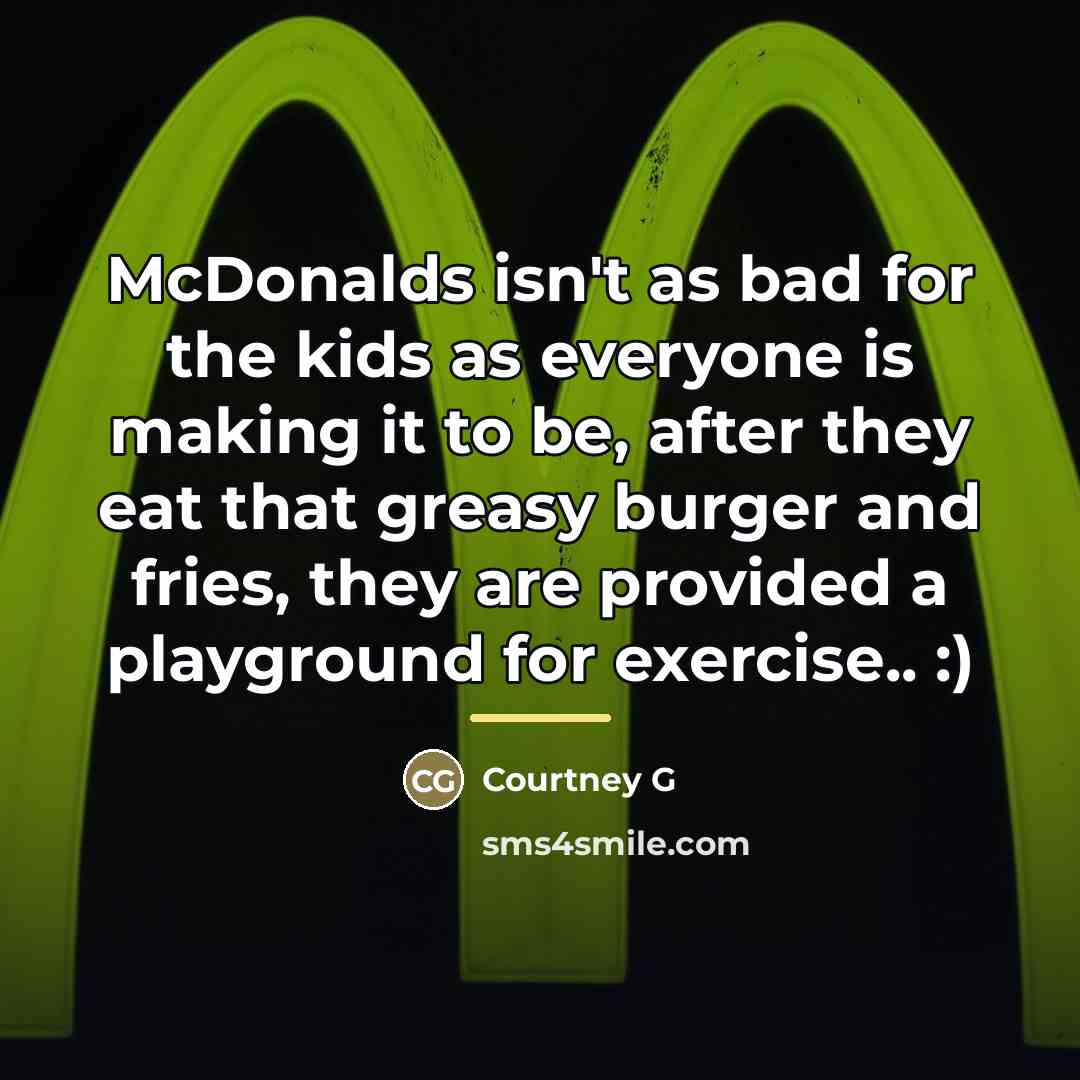 “McDonalds isn't as bad for the kids as everyone is…” quote by Courtney G