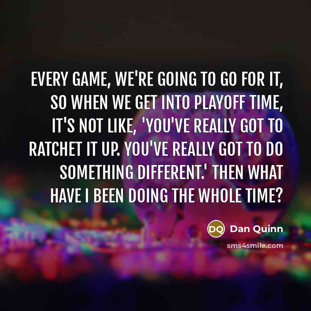 “Every game, we're going to go for it, so when…” quote by Dan Quinn