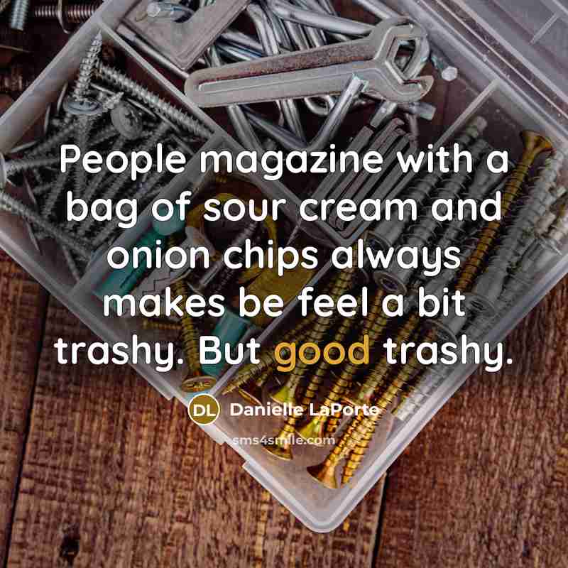 “People magazine with a bag of sour cream and onion…” quote by Danielle LaPorte