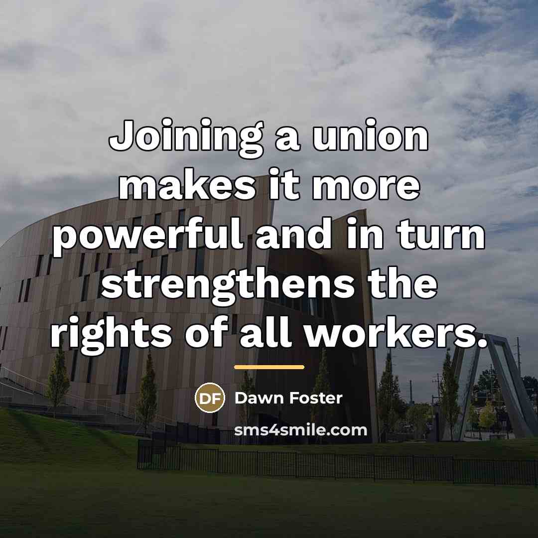 “Joining a union makes it more powerful and in turn…” quote by Dawn Foster