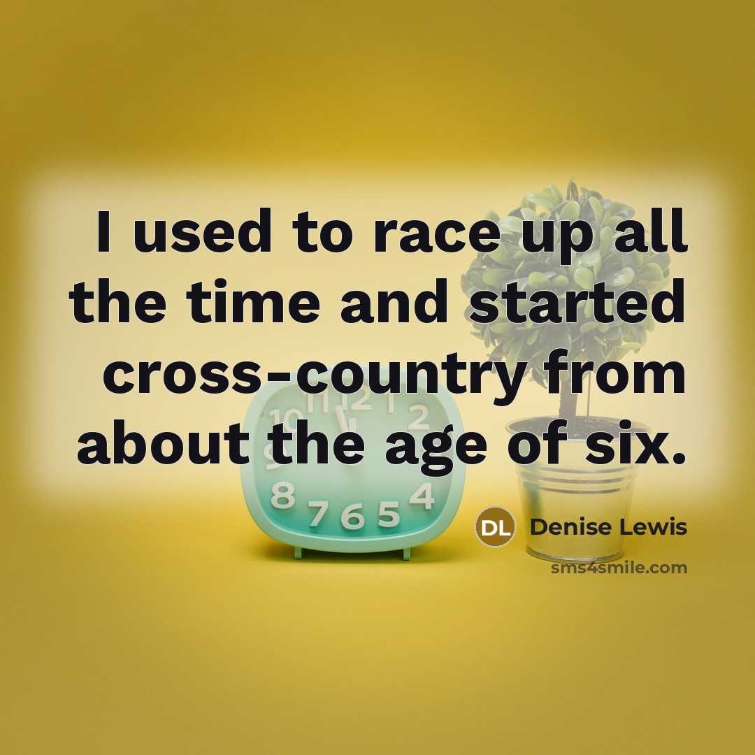 “I used to race up all the time and started…” quote by Denise Lewis