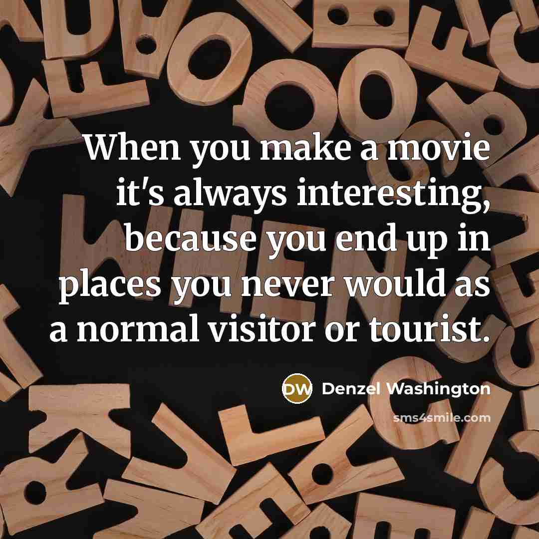 “When you make a movie it's always interesting, because you…” quote by Denzel Washington
