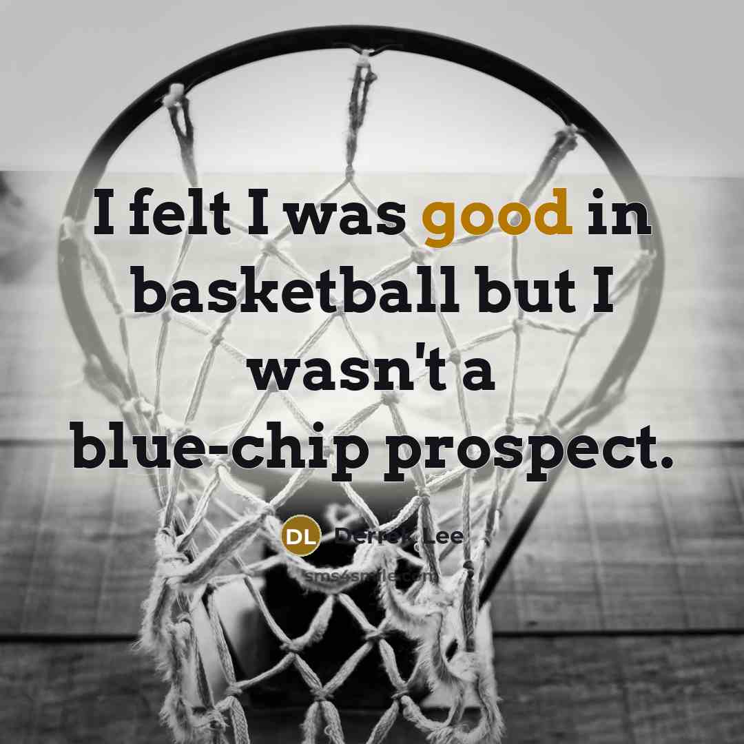 “I felt I was good in basketball but I wasn't…” quote by Derrek Lee