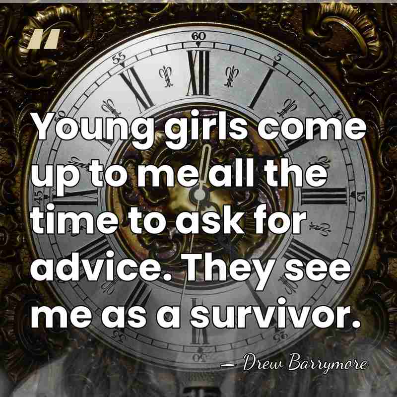 Young girls come up to me all the time to ask for&hellip; - Drew Barrymore