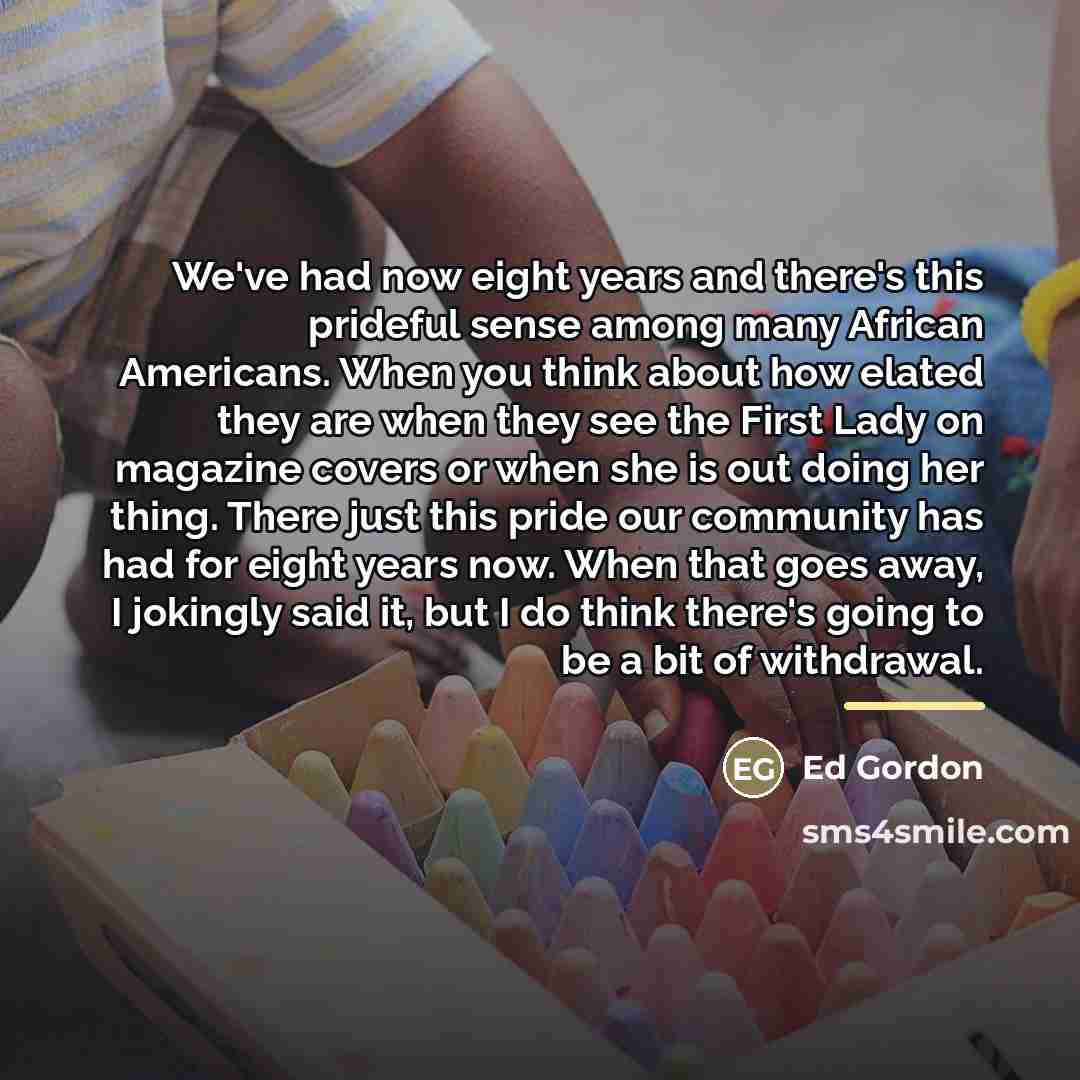 “We've had now eight years and there's this prideful sense…” quote by Ed Gordon