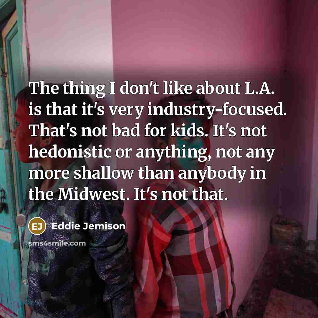 “The thing I don't like about L.A. is that it's…” quote by Eddie Jemison