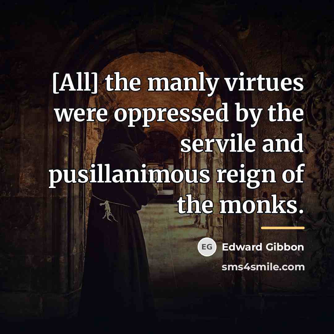 “[All] the manly virtues were oppressed by the servile and…” quote by Edward Gibbon