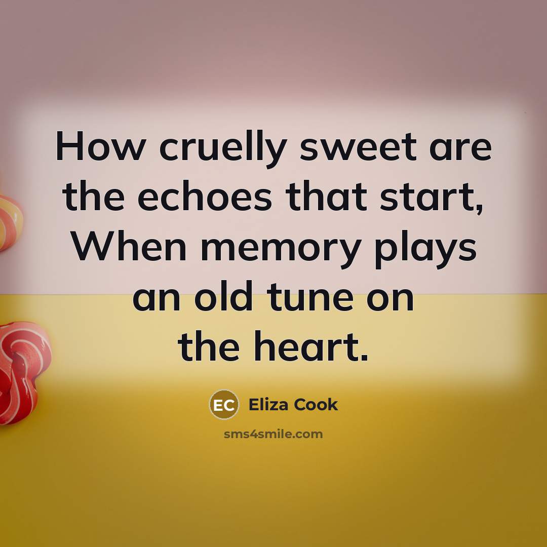 “How cruelly sweet are the echoes that start, When memory…” quote by Eliza Cook