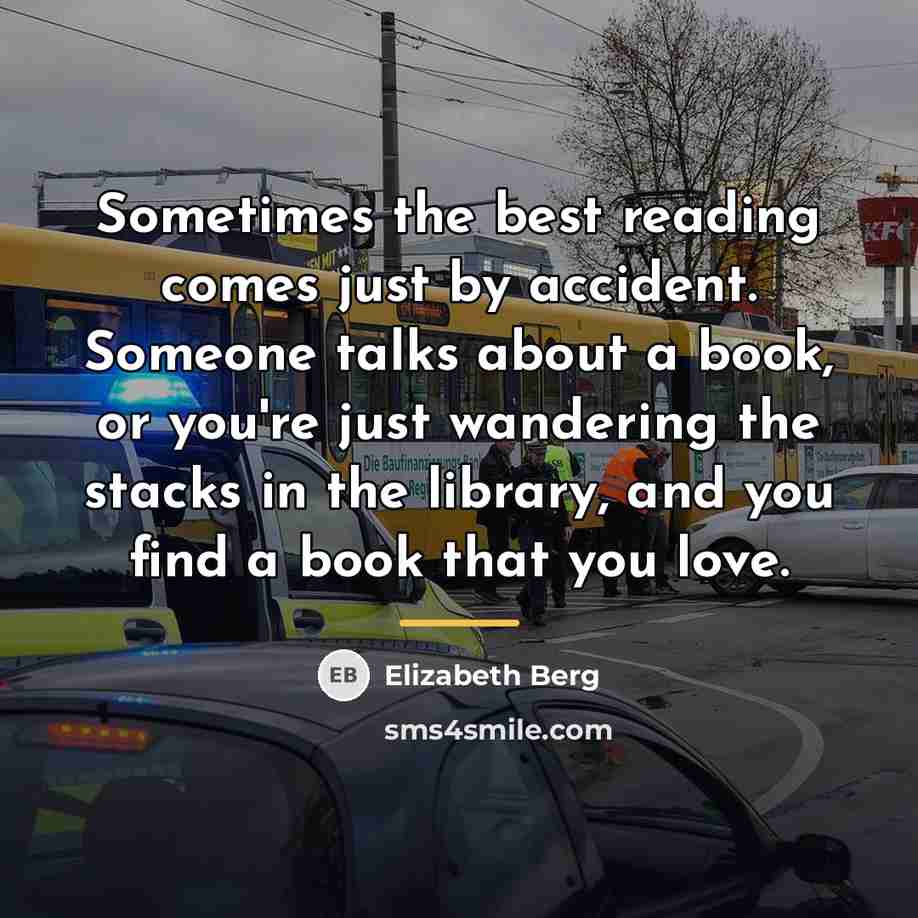 “Sometimes the best reading comes just by accident. Someone talks…” quote by Elizabeth Berg