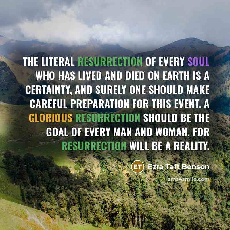 “The literal resurrection of every soul who has lived and…” quote by Ezra Taft Benson