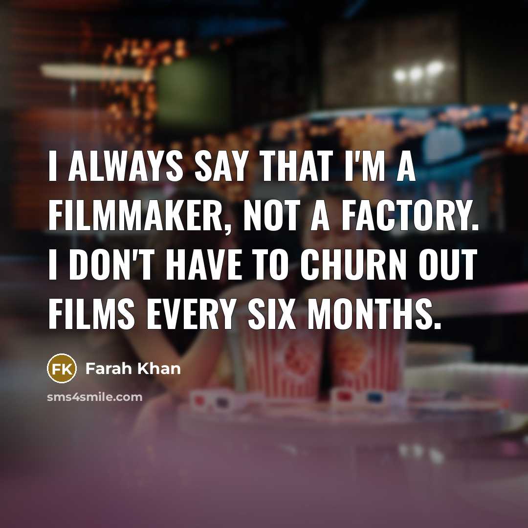 “I always say that I'm a filmmaker, not a factory.…” quote by Farah Khan