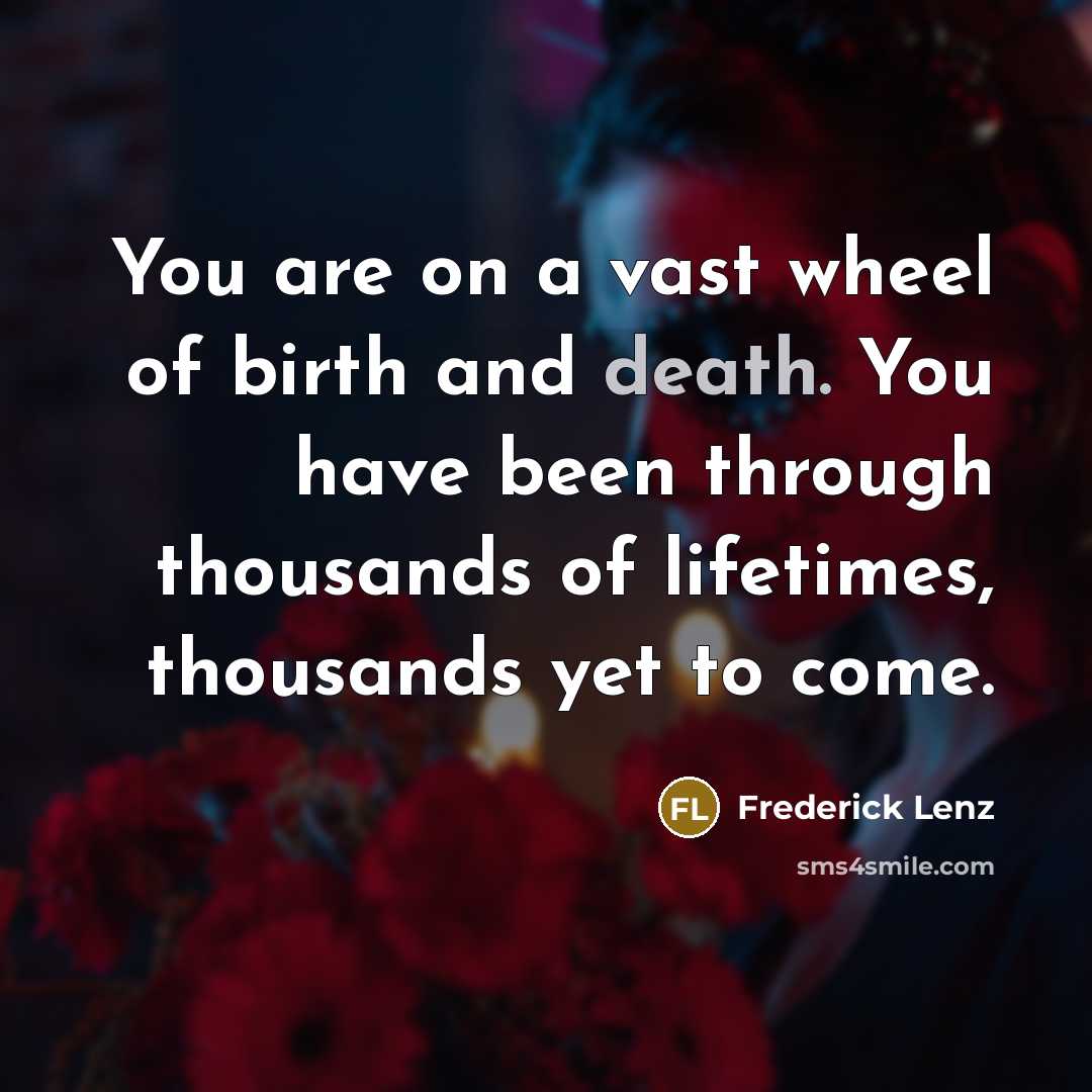 “You are on a vast wheel of birth and death.…” quote by Frederick Lenz