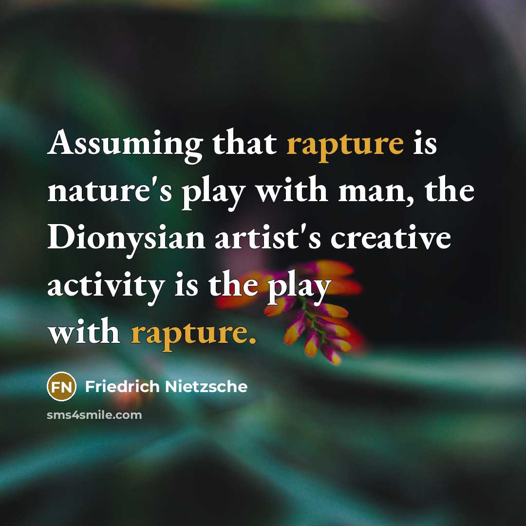 “Assuming that rapture is nature's play with man, the Dionysian…” quote by Friedrich Nietzsche