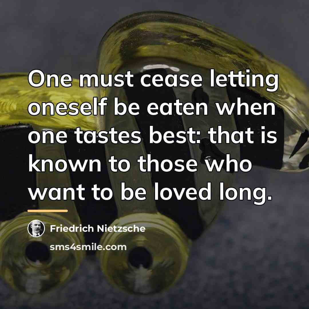 “One must cease letting oneself be eaten when one tastes…” quote by Friedrich Nietzsche