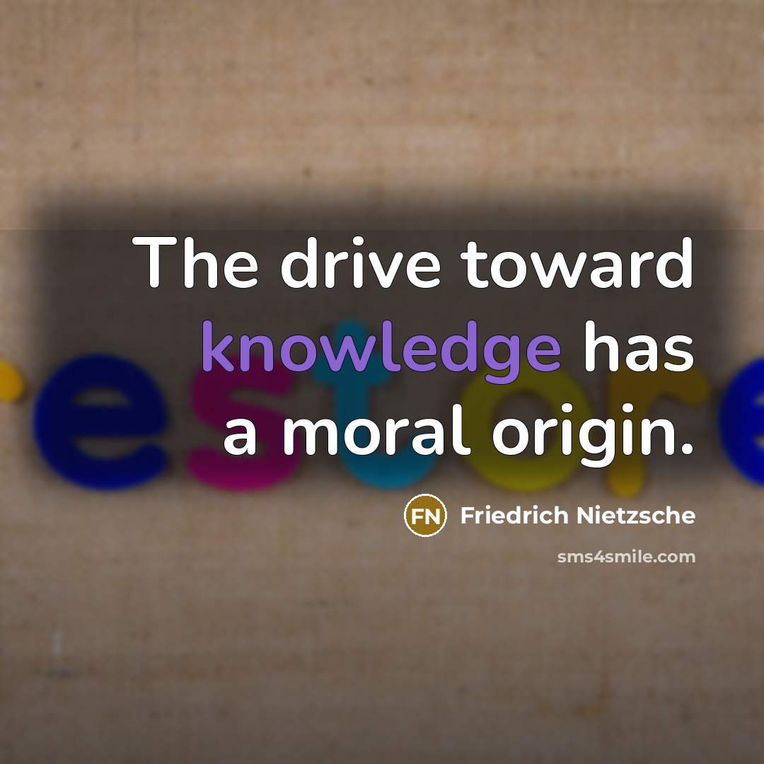 “The drive toward knowledge has a moral origin.…” quote by Friedrich Nietzsche