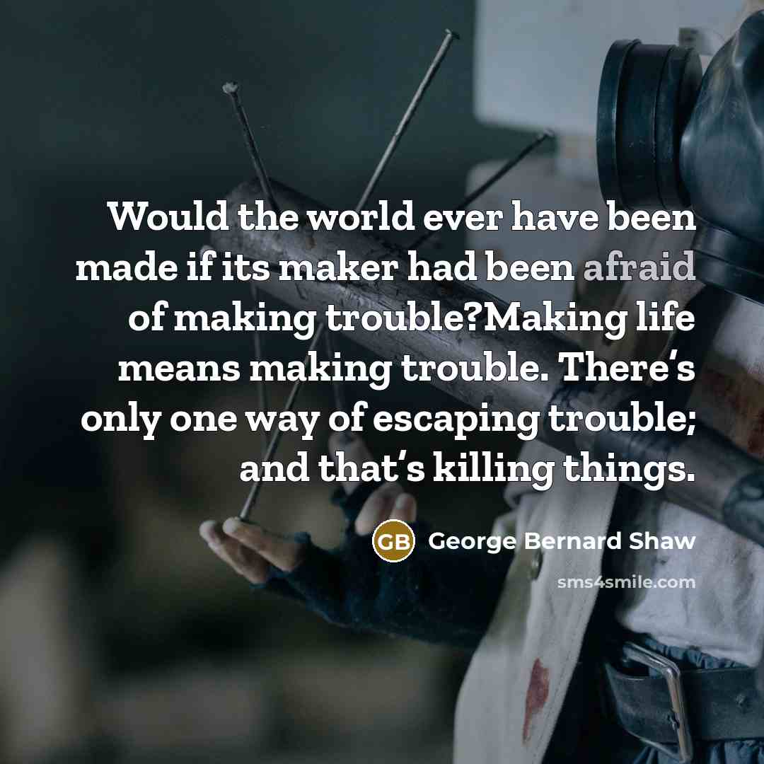 “Would the world ever have been made if its maker…” quote by George Bernard Shaw