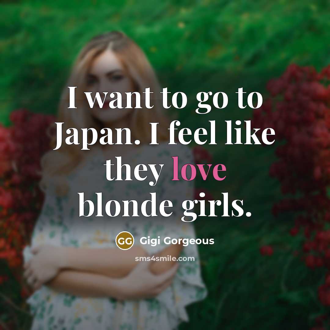 “I want to go to Japan. I feel like they…” quote by Gigi Gorgeous