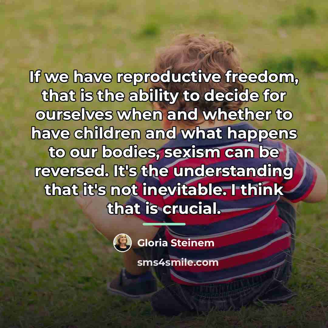 “If we have reproductive freedom, that is the ability to…” quote by Gloria Steinem