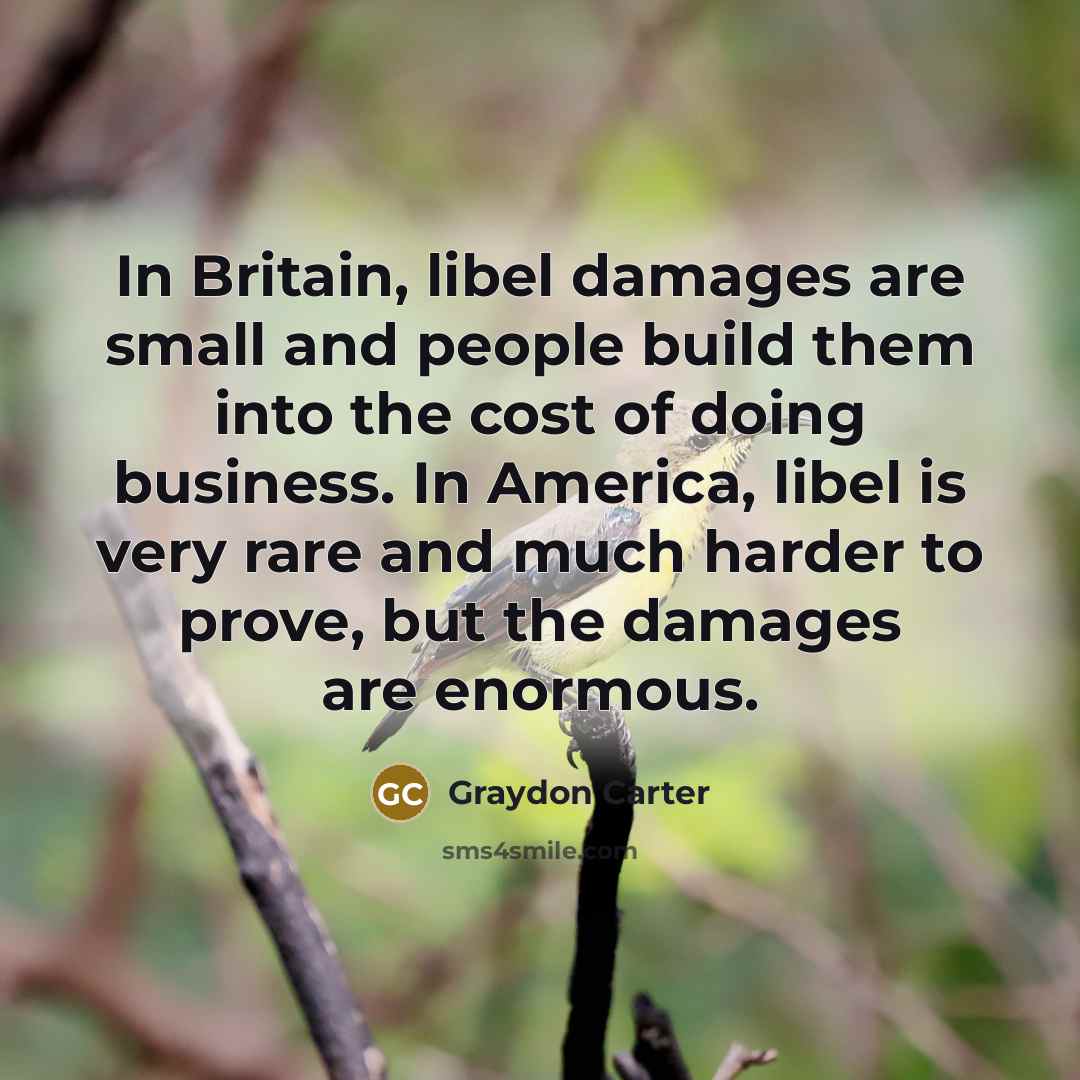“In Britain, libel damages are small and people build them…” quote by Graydon Carter