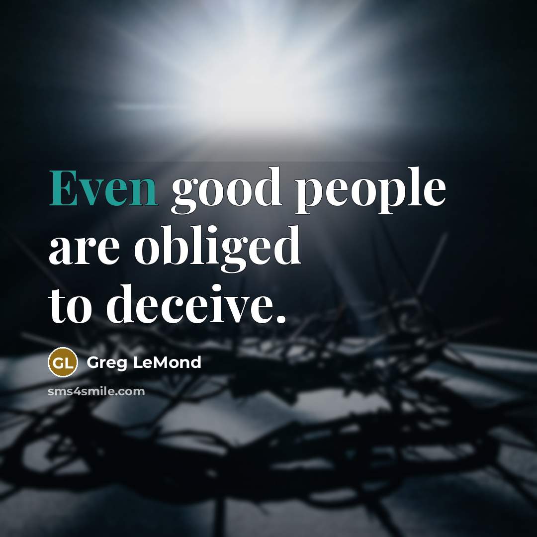 “Even good people are obliged to deceive.…” quote by Greg LeMond