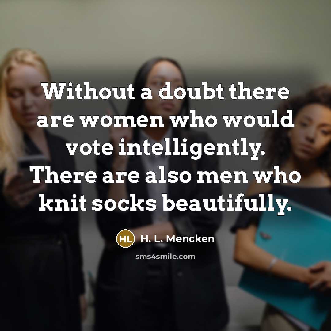 “Without a doubt there are women who would vote intelligently.…” quote by H. L. Mencken