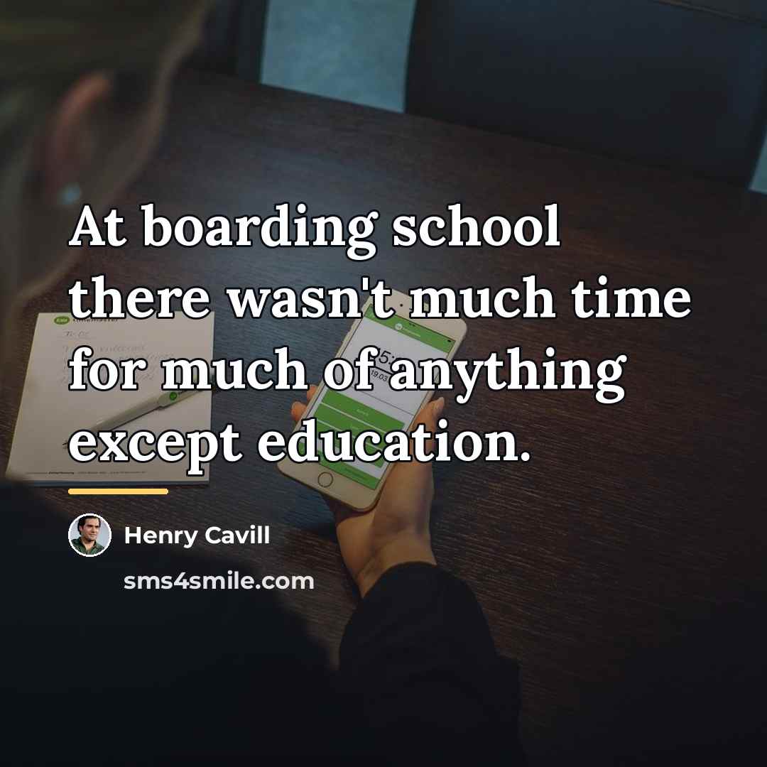 “At boarding school there wasn't much time for much of…” quote by Henry Cavill