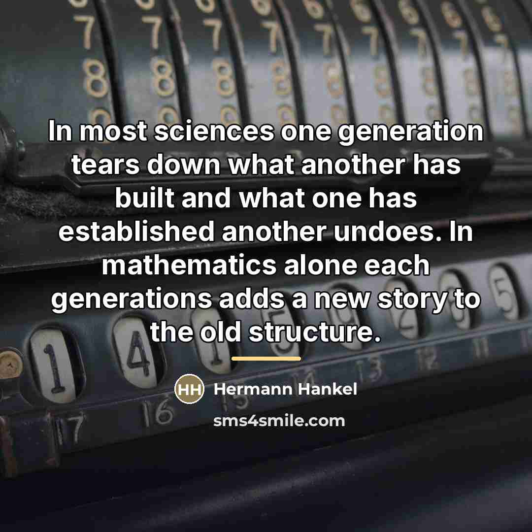 “In most sciences one generation tears down what another has…” quote by Hermann Hankel