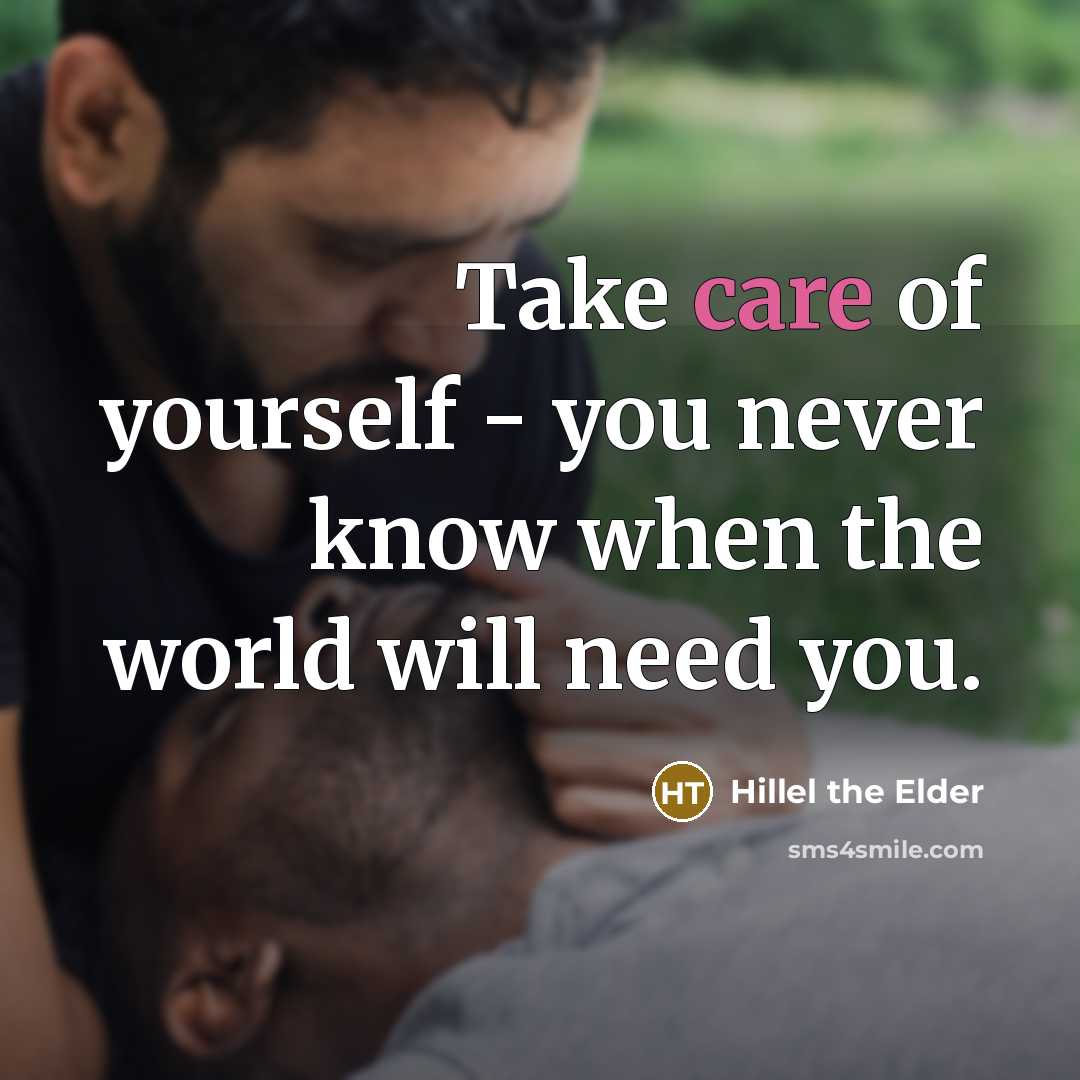 “Take care of yourself - you never know when the…” quote by Hillel the Elder