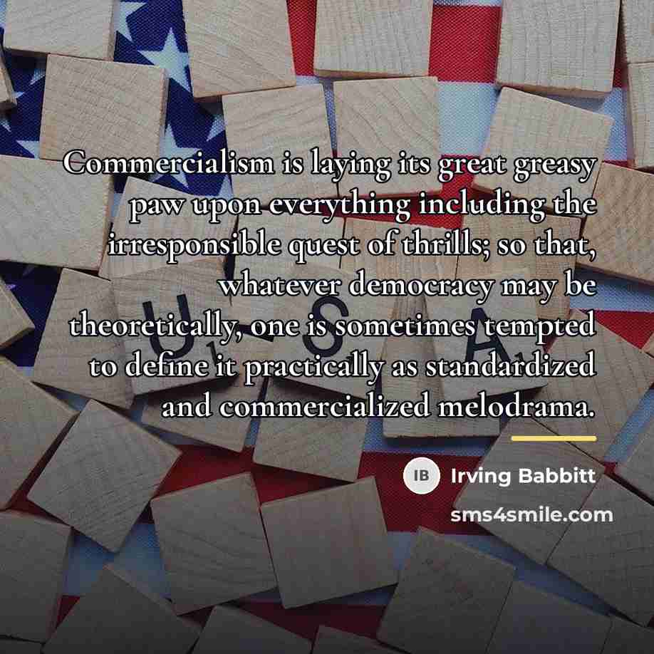 “Commercialism is laying its great greasy paw upon everything including…” quote by Irving Babbitt