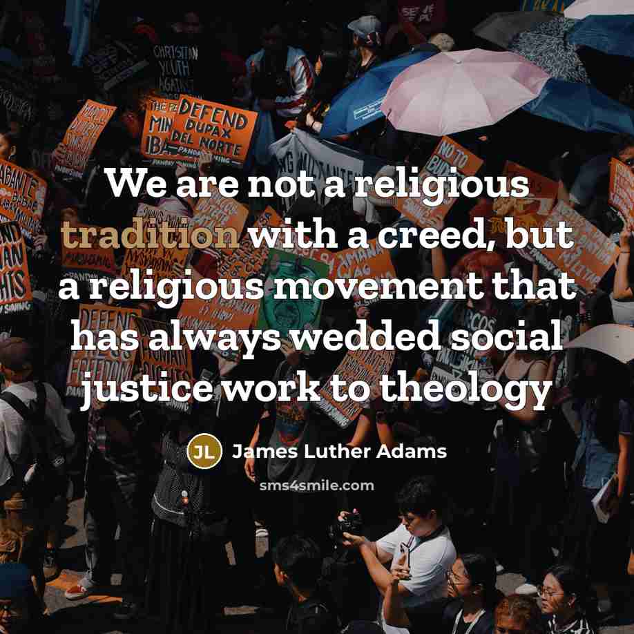 “We are not a religious tradition with a creed, but…” quote by James Luther Adams