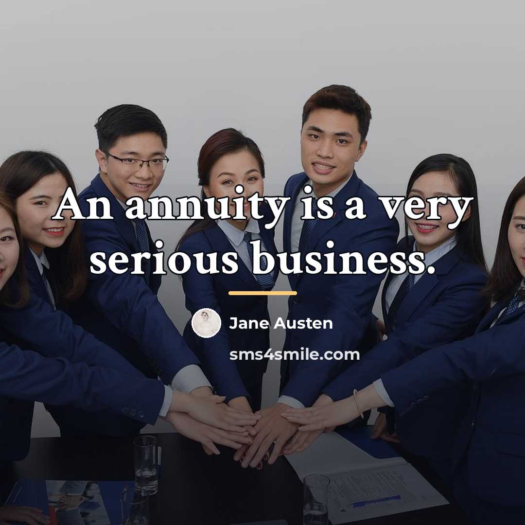 “An annuity is a very serious business.…” quote by Jane Austen
