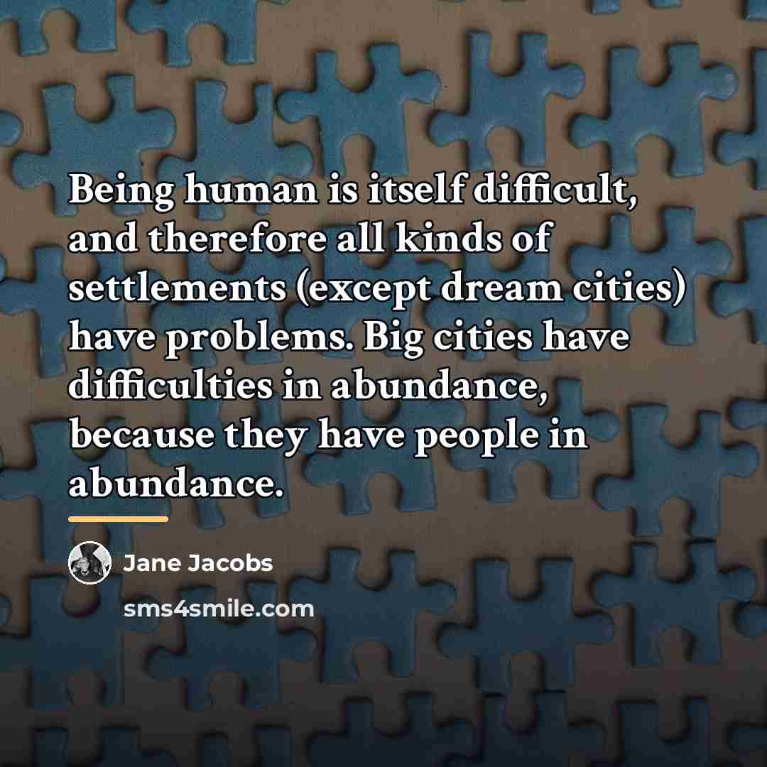 “Being human is itself difficult, and therefore all kinds of…” quote by Jane Jacobs