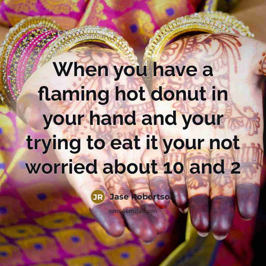 “When you have a flaming hot donut in your hand…” quote by Jase Robertson