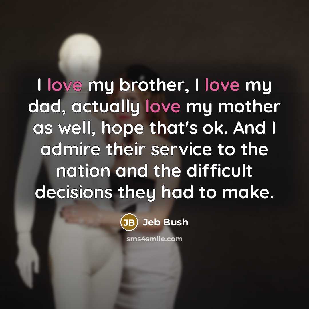 “I love my brother, I love my dad, actually love…” quote by Jeb Bush