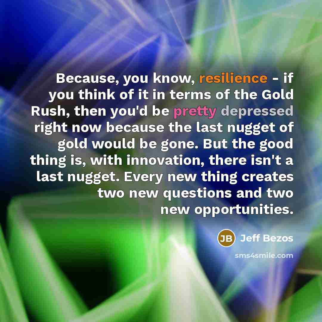 “Because, you know, resilience - if you think of it…” quote by Jeff Bezos